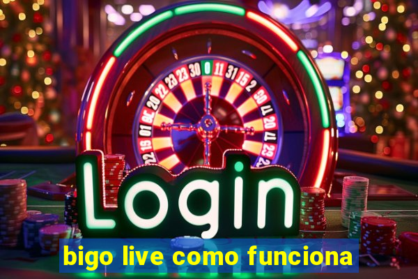 bigo live como funciona